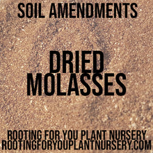 Load image into Gallery viewer, Dried Molasses Soil Amendment 8oz Volume Resealable Bags Organic - Oregon Licensed Nursery - Measured in 8oz Volume 6x9x3 Bag
